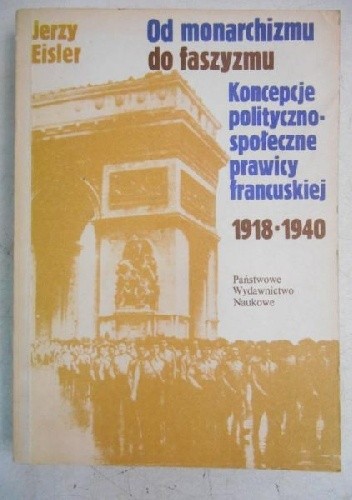 Od monarchizmu do faszyzmu: koncepcje polityczno-społeczne prawicy francuskiej 1918-1940