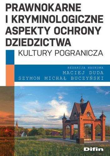 Prawnokarne i kryminologiczne aspekty ochrony dziedzictwa kultury pogranicza