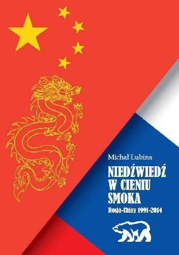 Niedźwiedź w cieniu smoka. Rosja-Chiny 1991-2014