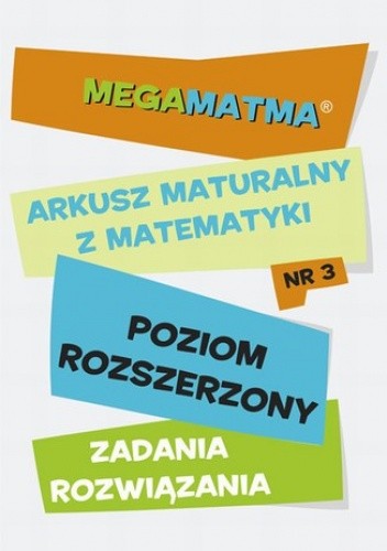 Matematyka-Arkusz maturalny. MegaMatma nr 3. Poziom rozszerzony. Zadania z rozwiązaniami
