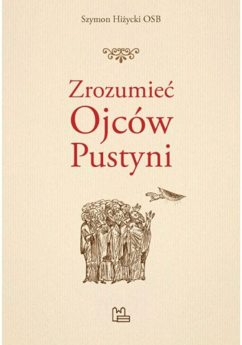 Zrozumieć Ojców Pustyni. Wprowadzenie do lektury apoftegmatów