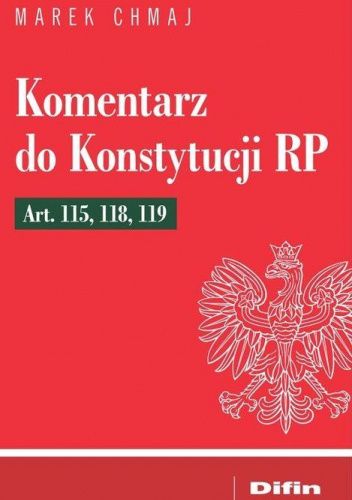 Komentarz do Konstytucji RP Art. 115, 118, 119