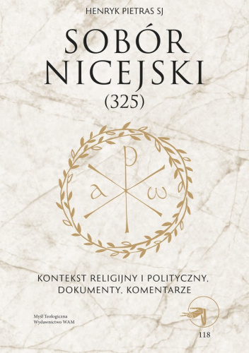 Sobór Nicejski (325). Kontekst religijny i polityczny. Dokumenty i komentarze