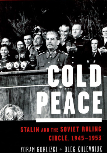 Cold Peace: Stalin and the Soviet Ruling Circle, 1945–1953