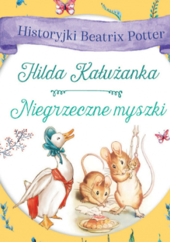 Historyjki Beatrix Potter. Hilda Kałużanka. Niegrzeczne myszki