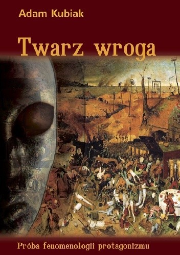 Twarz wroga. Próba fenomenologii protagonizmu
