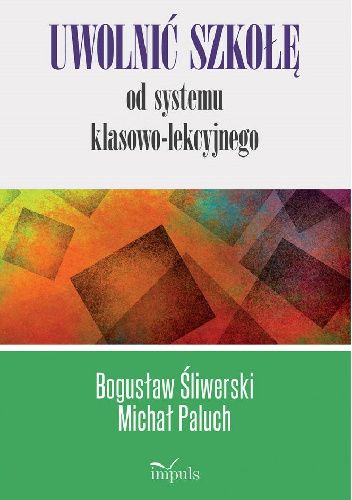 Uwolnić szkołę od systemu klasowo-lekcyjnego
