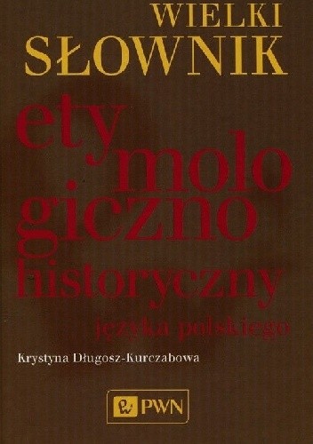 Wielki słownik etymologiczno-historyczny języka polskiego