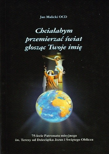 Chciałabym przemierzyć świat głosząc Twoje imię. 75-lecie Patronatu misyjnego św. Teresy od Dzieciątka Jezus