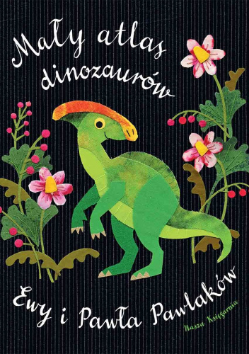 Mały atlas dinozaurów Ewy i Pawła Pawlaków