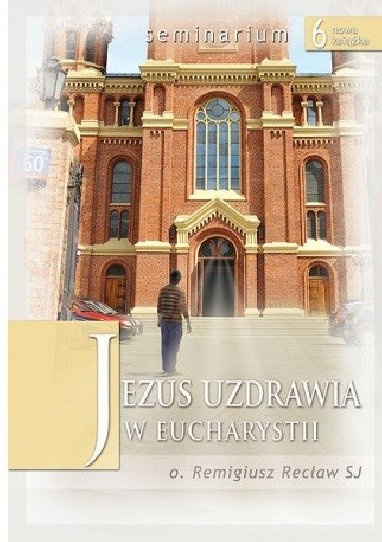 Jezus uzdrawia w Eucharystii