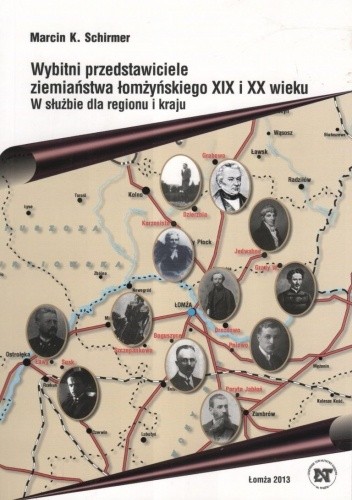 Wybitni przedstawiciele ziemiaństwa łomżyńskiego XIX i XX wieku. W służbie dla regionu i kraju