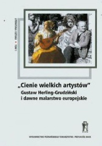 "Cienie wielkich artystów" Gustaw Herling-Grudziński i dawne malarstwo europejskie