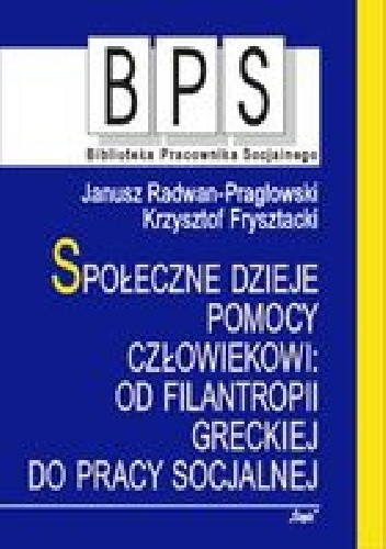 Społeczne dzieje pomocy człowiekowi: Od filantropii greckiej do pracy socjalnej