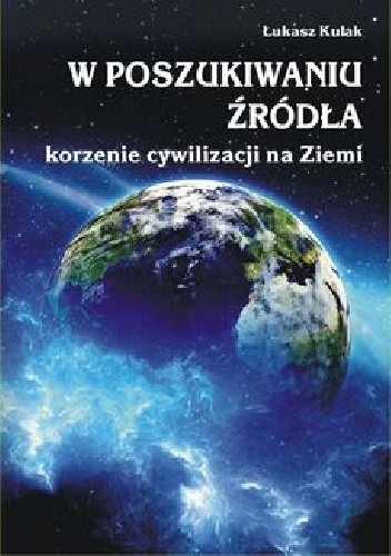 W poszukiwaniu źródła - korzenie cywilizacji na Ziemi