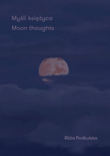 Myśli księżyca. Moon thoughts.