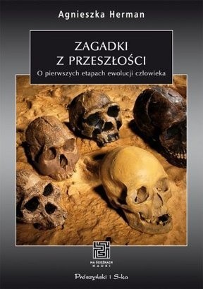 Zagadki z przeszłości. O pierwszych etapach ewolucji człowieka