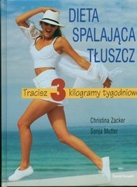 Dieta spalająca tłuszcz : tracisz 3 kilogramy tygodniowo : ponad 100 smakowitych przepisów kulinarnych