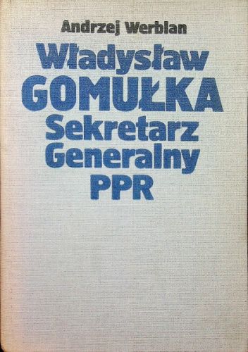 Władysław Gomułka. Sekretarz Generalny PPR