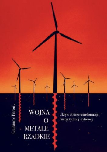 Wojna o metale rzadkie. Ukryte oblicze transformacji energetycznej i cyfrowej