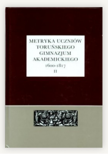 Metryka uczniów Toruńskiego Gimnazjum Akademickiego 1600-1817, Część 2: 1718-1817
