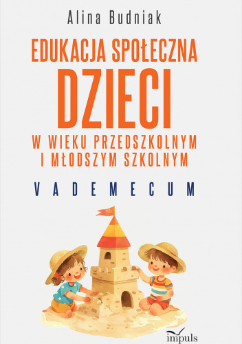 Edukacja społeczna dzieci w wieku przedszkolnym i młodszym szkolnym. Vademecum