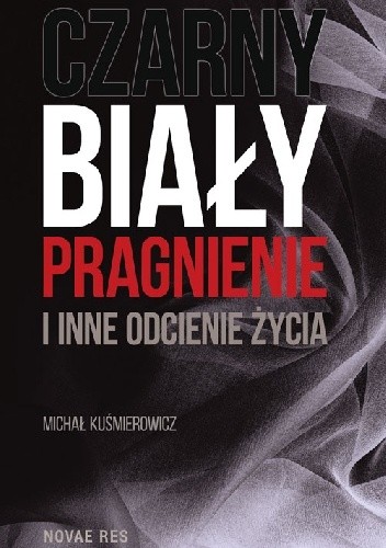 Czarny, biały, pragnienie i inne odcienie życia