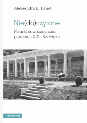 Nie(do)czytane. Pisarki nowoczesności przełomu XIX i XX wieku