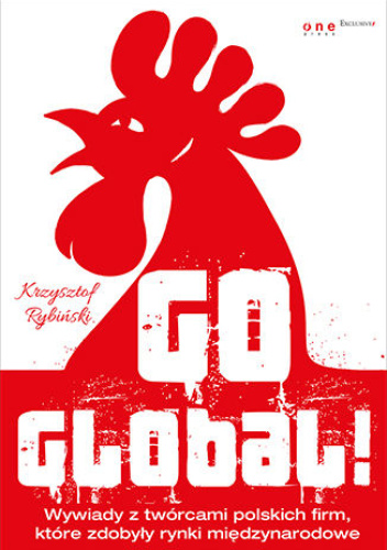 Go global! Wywiady z twórcami polskich firm, które zdobyły rynki międzynarodowe. Książka z autografem