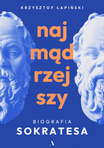 Najmądrzejszy. Biografia Sokratesa