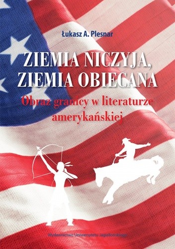 Ziemia niczyja, ziemia obiecana. Obraz granicy w literaturze amerykańskiej