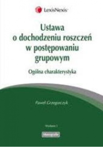 Ustawa o dochodzeniu roszczeń w postępowaniu grupowym Ogólna charakterystyka