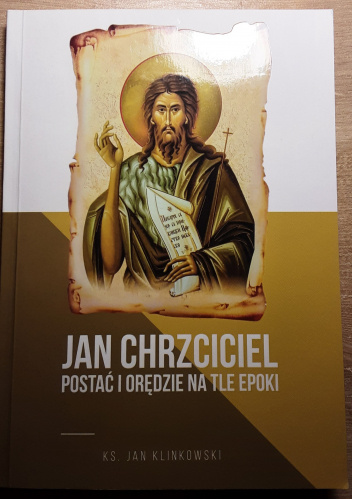 Jan Chrzciciel. Postać i orędzie na tle epoki