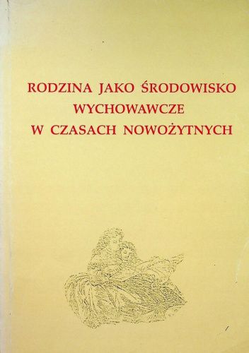 Rodzina jako środowisko wychowawcze w czasach nowożytnych