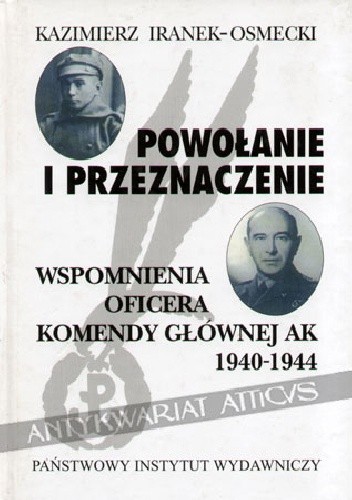 Powołanie i przeznaczenie. Wspomnienia oficera Komendy Głównej AK 1940-1944