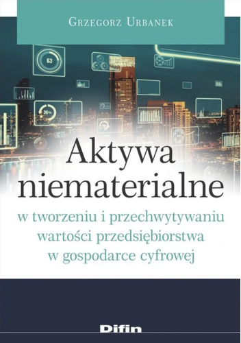 Aktywa niematerialne w tworzeniu i przechwytywaniu wartości przedsiębiorstwa w gospodarce cyfrowej