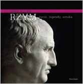 Rzym: życie, legendy, sztuka