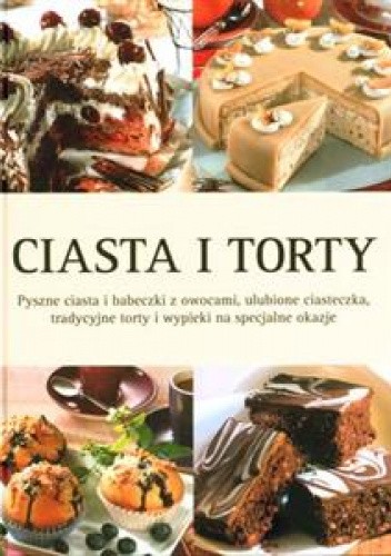 Ciasta i torty: Pyszne ciasta i babeczki z owocami, ulubione ciasteczka, tradycyjne torty i wypieki na specjalne okazje