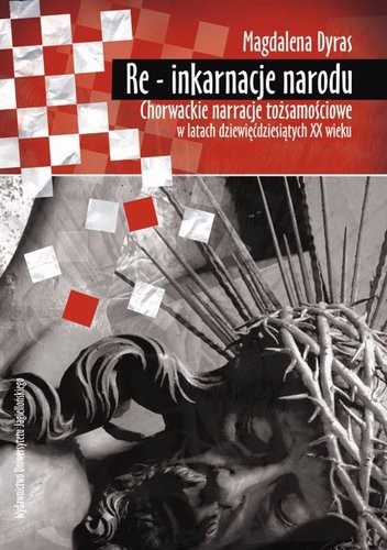 Re - inkarnacje narodu. Chorwackie narracje tożsamościowe w latach dziewięćdziesiątych XX wieku