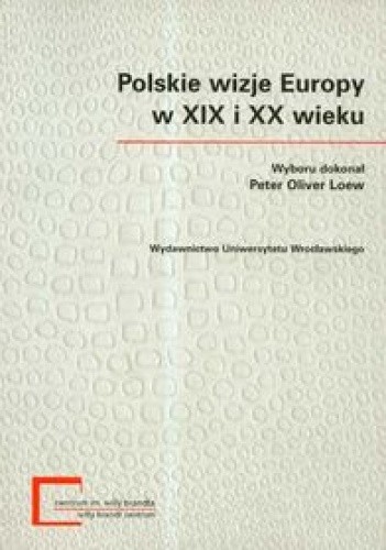 Polskie wizje Europy w XIX i XX wieku