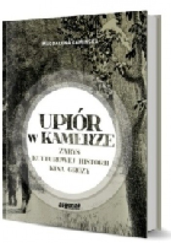 Upiór w kamerze. Zarys kulturowej historii kina grozy