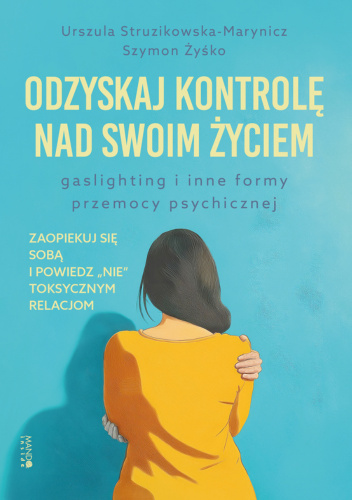 Odzyskaj kontrolę nad swoim życiem. Gaslightning i inne formy przemocy psychicznej