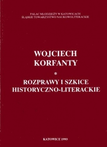 Wojciech Korfanty. Rozprawy i szkice historyczno-literackie