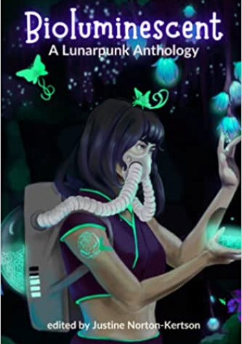 Bioluminescent. A Lunarpunk Anthology
