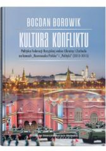 Kultura konfliktu Polityka Federacji Rosyjskiej wobec Ukrainy i Zachodu na łamach "Newsweeka Polska" i "Polityki" (2013-2015)