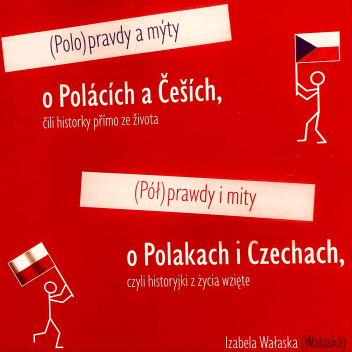 (Pół)prawdy i mity o Polakach i Czechach, czyli historyjki z życia wzięte