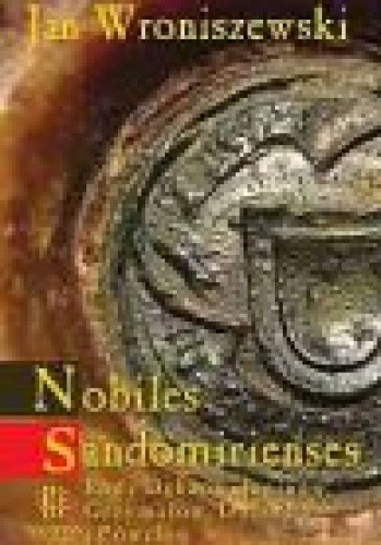 Nobiles Sandomirienses. Rody Dębów, Janinów, Grzymałów, Doliwów i Powałów