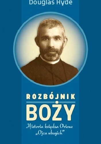Rozbójnik Boży. Historia księdza Orione „Ojca ubogich”