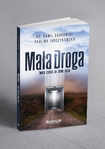 Mała Droga. Twoja szansa na nowe życie