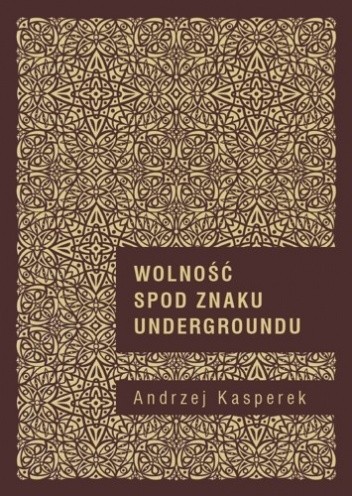 Wolność spod znaku undergroundu. Duchowość (po)nowoczesna w perspektywie hermeneutyki kultury i socjologii religii